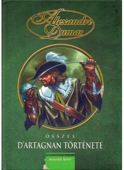 Alexandre Dumas - Alexandre Dumas összes D'Artagnan története II., Szeged 2005 antikvár könyv