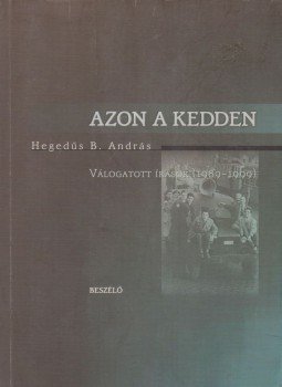 Hegedűs B. András - Azon a kedden Hegedűs B. András - Azon a kedden, Budapest 2000 antikvár könyv