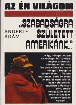 Anderle Ádám - "Szabadságra született Amerikánk..." Anderle Ádám - "Szabadságra született Amerikánk...", Budapest 1983 antikvár könyv