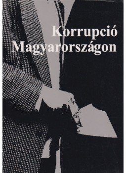 Csefkó Ferenc, Horváth Csaba - Korrupció Magyarországon Csefkó Ferenc, Horváth Csaba - Korrupció Magyarországon, Pécs 2001 antikvár könyv