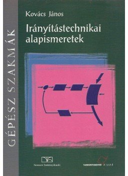 Kovács János - Irányítástechnikai alapismeretek Kovács János - Irányítástechnikai alapismeretek, Budapest 2006 antikvár könyv