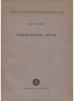 Bartha Lajos - Timföldipari gépek Bartha Lajos - Timföldipari gépek, 1953 antikvár könyv
