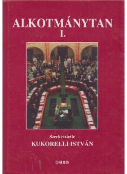 Kukorelli István - Alkotmánytan I. Kukorelli István - Alkotmánytan I., Budapest 2002 antikvár könyv