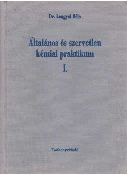 Dr. Lengyel Béla - Általános és szervetelen kémiai praktikum I., Budapest 1972 antikvár könyv