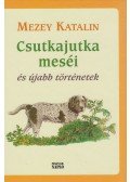 Mezey Katalin - Csutkajutka meséi és újabb történetek