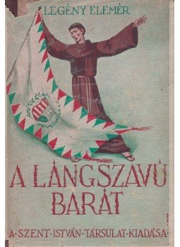 Legény Elemér - A lángszavú barát (dedikált), Budapest 1948 antikvár könyv