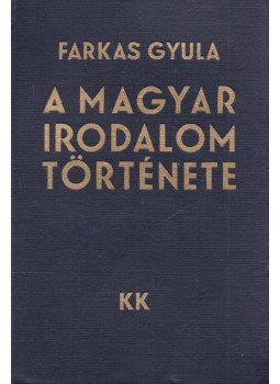 Farkas Gyula - A magyar irodalom története Farkas Gyula - A magyar irodalom története, Budapest 1934 antikvár könyv