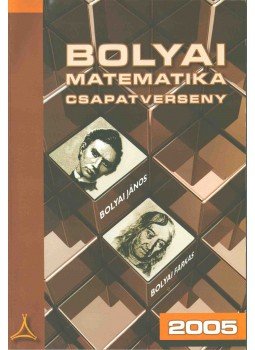 Nagy-Baló András - Bolyai matematikai csapatverseny 2005 Nagy-Baló András - Bolyai matematikai csapatverseny 2005, Budapest 2008 antikvár könyv