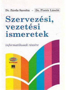 Dr. Zárda Sarolta, Dr. Pintér László - Szervezési, vezetési ismeretek informatikusok részére Dr. Zárda Sarolta, Dr. Pintér László - Szervezési, vezetési ismeretek informatikusok részére, Budapest 1998 antikvár könyv