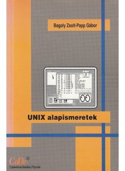 Bagoly Zsolt, Papp Gábor - Unix alapismeretek Bagoly Zsolt, Papp Gábor - Unix alapismeretek, 0 antikvár könyv