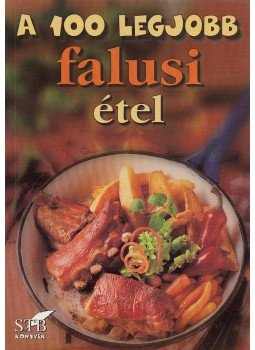 Toró Elza - A 100 legjobb falusi étel Toró Elza - A 100 legjobb falusi étel, Kistarcsa 2002 antikvár könyv