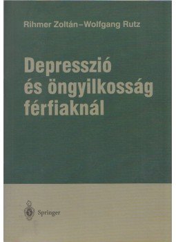 Rihmer Zoltán, Wolfgang Rutz - Depresszió és öngyilkosság férfiaknál Rihmer Zoltán, Wolfgang Rutz - Depresszió és öngyilkosság férfiaknál, 2000 antikvár könyv