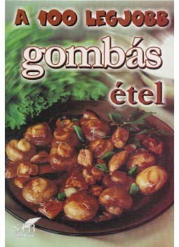 Mózes István Miklós - A 100 legjobb gombás étel Mózes István Miklós - A 100 legjobb gombás étel, Kistarcsa 2001 antikvár könyv