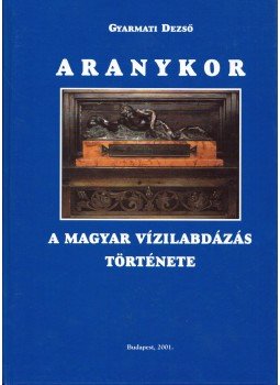 Gyarmati Dezső - Aranykor Gyarmati Dezső - Aranykor, Budapest 2001 antikvár könyv
