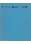 Georg Karl Pfahler - Zeichnungen - Präkonzeptionen - Gouachen - Collagen - Farbraumobjekte 1955-1975 (dedikált)