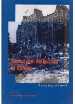 Gábor Kálmán - Társadalmi átalakulás és ifjúság Gábor Kálmán - Társadalmi átalakulás és ifjúság, Szeged 2000 antikvár könyv