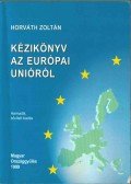 Horváth Zoltán - Kézikönyv az Európai Unióról