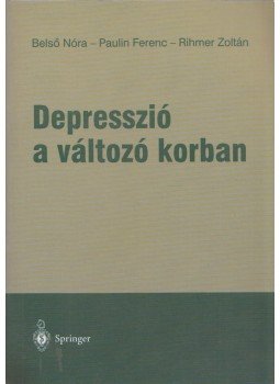 Belső Nóra, Paulin Ferenc, Rihmer Zoltán - Depresszió a változó korban Belső Nóra, Paulin Ferenc, Rihmer Zoltán - Depresszió a változó korban, 2000 antikvár könyv