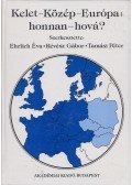 Ehrlich Éva,Révész Gábor,Tamási Péter - Kelet-Közép-Európa: honnan - hová?