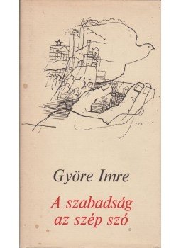 Györe Imre - A szabadság az szép szó Györe Imre - A szabadság az szép szó, Budapest 1985 antikvár könyv