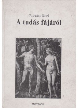 Ozogány Ernő - A tudás fájáról Ozogány Ernő - A tudás fájáról, Somorja 1999 antikvár könyv