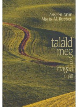 Anselm Grün , Maria-M. Robben - Találd meg a magad útját! Anselm Grün , Maria-M. Robben - Találd meg a magad útját!, Pannonhalma 2001 antikvár könyv