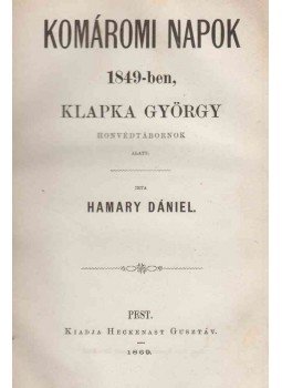 Hamary Dániel - Komáromi napok 1849-ben, Klapka György honvédtábornok alatt., Pest 1869 antikvár könyv