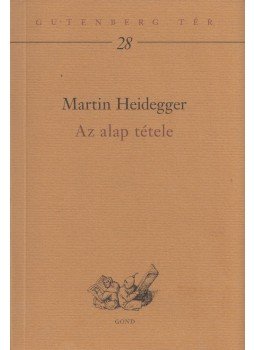 Martin Heidegger - Az alap tétele Martin Heidegger - Az alap tétele, Budapest 2009 antikvár könyv