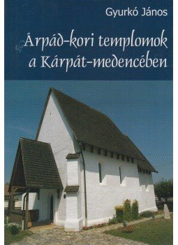 Gyurkó János - Árpád-kori templomok a Kárpát-medencében, Érd 2006 antikvár könyv