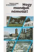 Antal Mária,Heller Anna,Tamássyné Bíró Magda - Hogy mondjuk németül?