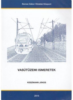 Keszmann János - Vasútüzemi ismeretek Keszmann János - Vasútüzemi ismeretek, Budapest 2015 antikvár könyv