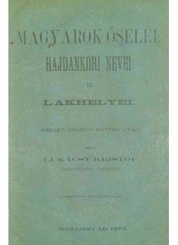 Lukácsy Kristóf - A magyarok őselei, hajdankori nevei és lakhelyei., Kolozsvár 1870 antikvár könyv