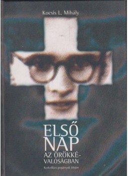 Kocsis L. Mihály - Első nap az örökkévalóságban Kocsis L. Mihály - Első nap az örökkévalóságban, Budapest 2004 antikvár könyv