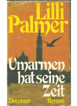 Palmer, Lilli - Umarmen hat seine Zeit Palmer, Lilli - Umarmen hat seine Zeit, 0 antikvár könyv