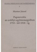 Márton József - Papnevelés az erdélyi egyházmegyében 1753-tól 1918-ig