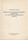 Szelestei N. László - Irodalom- és tudományszervezési törekvések a 18. századi Magyarországon 1690-1790