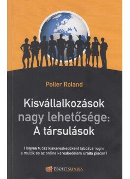 Poller Roland - Kisvállalkozások nagy lehetősége: a társulások, Bonyhád 2013 antikvár könyv