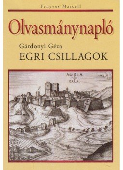 Fenyves Marcell - Olvasmánynapló - Egri csillagok Fenyves Marcell - Olvasmánynapló - Egri csillagok, Budapest 0 antikvár könyv