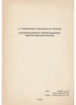 Szőke Lajos, Ferencsik István - Egészségkárosító földsugárzások Szőke Lajos, Ferencsik István - Egészségkárosító földsugárzások, 1990 antikvár könyv