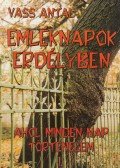 Vass Antal - Emléknapok Erdélyben - Ahol minden nap történelem I.