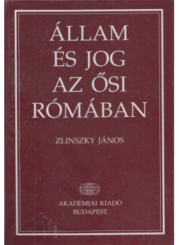 Zlinszky János - Állam és jog az ősi Rómában Zlinszky János - Állam és jog az ősi Rómában, Budapest 2001 antikvár könyv