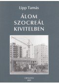 Lipp Tamás - Álom szocreál kivitelben