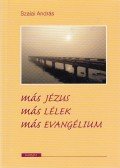 Szalai András - Más Jézus, más lélek, más evangélium