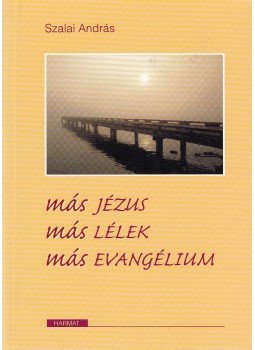 Szalai András - Más Jézus, más lélek, más evangélium Szalai András - Más Jézus, más lélek, más evangélium, Budapest 1998 antikvár könyv