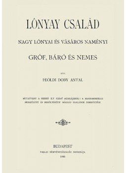 Doby Antal - Lónyay család - Nagy lónyai és vásáros naményi gróf, báró és nemes, null 2012 antikvár könyv