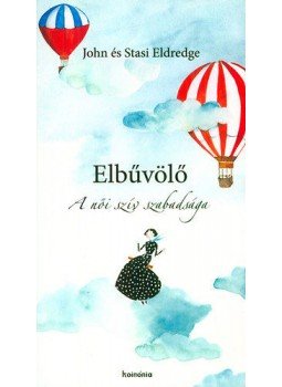 Eldredge, John, Eldredge, Stasi - Elbűvölő Eldredge, John, Eldredge, Stasi - Elbűvölő, Kolozsvár 2016 antikvár könyv