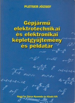 Pletser József - Gépjármű elektrotechnikai és elektronikai képletgyűjtemény és példatár, Budapest 2005 antikvár könyv