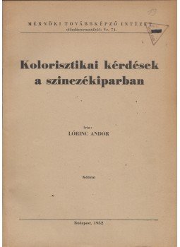 Lőrinc Andor - Kolorisztikai kérdések a szinezékiparban, Budapest 1952 antikvár könyv