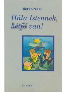 Mark Greene - Hála Istennek, hétfő van! Mark Greene - Hála Istennek, hétfő van!, Budapest 2002 antikvár könyv