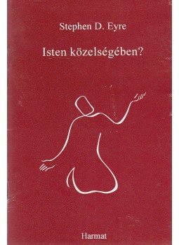 Eyre, Stephen D. - Isten közelségében? Eyre, Stephen D. - Isten közelségében?, Budapest 1994 antikvár könyv